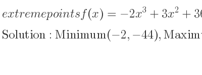 The extreme points of f(x)=-2x^3+3x^2+36x are Minimum(-2,-44),Maximum(3,81)